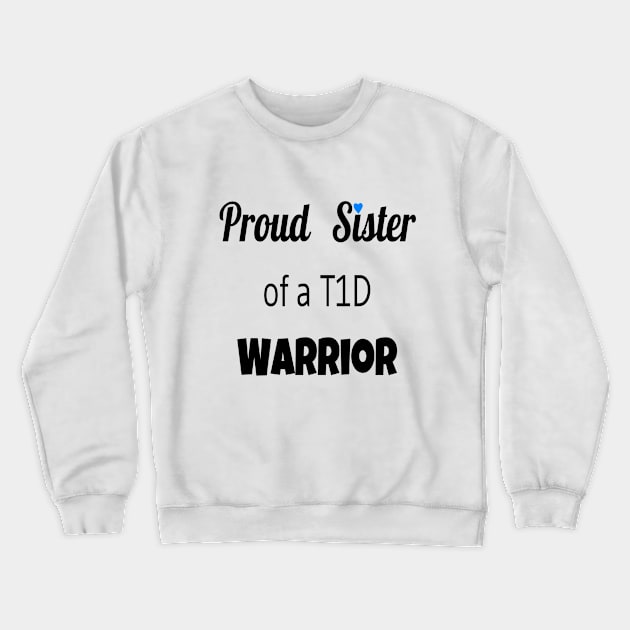 Proud Sister Of A T1D Warrior Crewneck Sweatshirt by CatGirl101